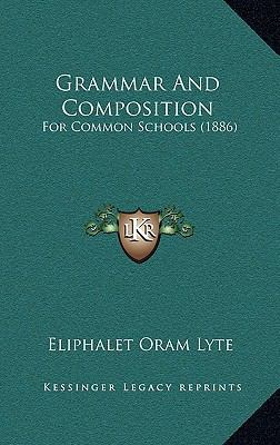 Grammar And Composition: For Common Schools (1886) 1165379961 Book Cover