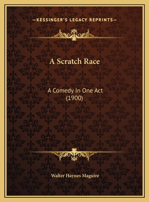 A Scratch Race: A Comedy In One Act (1900) 1169406513 Book Cover