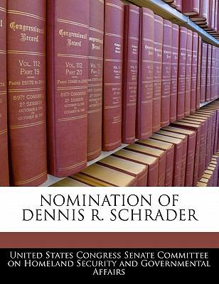 Nomination of Dennis R. Schrader 1240546823 Book Cover