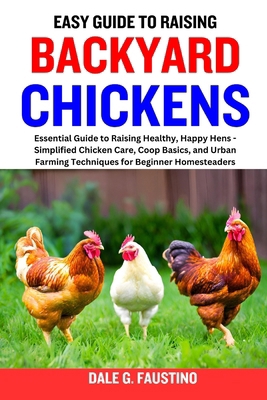 Easy Guide to Raising Backyard Chickens: Essent... B0CNLC29B1 Book Cover