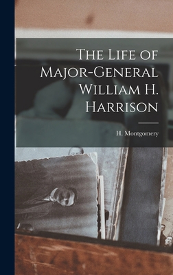 The Life of Major-General William H. Harrison 1016199724 Book Cover