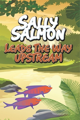 Sally Salmon Leads the Way Upstream B0DVGP1TMS Book Cover