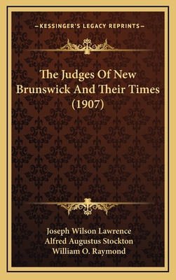 The Judges Of New Brunswick And Their Times (1907) 1167310713 Book Cover