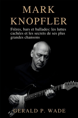 Mark Knopfler: Frères, bars et ballades: les lu... [French] B0FXTGGRHP Book Cover