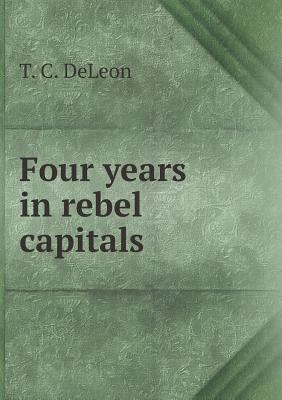 Four years in rebel capitals 5518719086 Book Cover