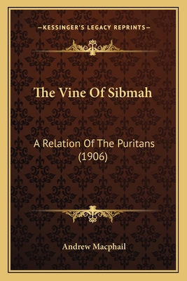 The Vine Of Sibmah: A Relation Of The Puritans ... 1163988200 Book Cover