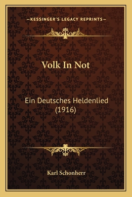 Volk In Not: Ein Deutsches Heldenlied (1916) [German] 1167183347 Book Cover