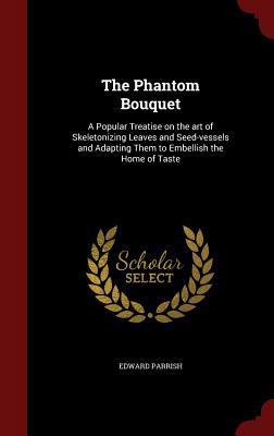 The Phantom Bouquet: A Popular Treatise on the ... 1296771342 Book Cover