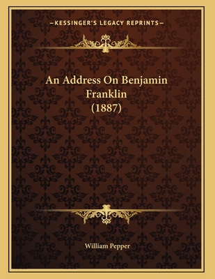 An Address On Benjamin Franklin (1887) 1166405486 Book Cover