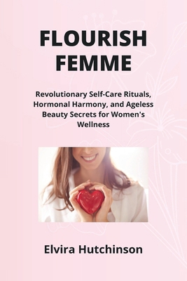 Flourish Femme: Revolutionary Self-Care Rituals... B0CSKRB649 Book Cover