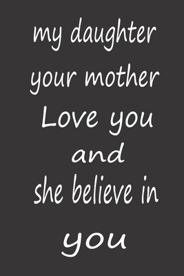 My Daughter Your Mother Love You and She Believ... B084QLMRXP Book Cover