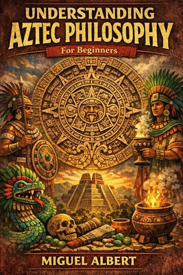 Understanding Aztec philosophy: For Beginners B0GY3TBTQ4 Book Cover