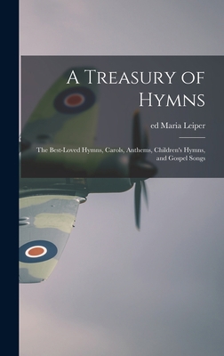 A Treasury of Hymns; the Best-loved Hymns, Caro... 1014056381 Book Cover