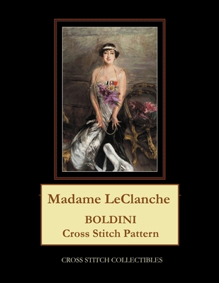 Madame LeClanche: Boldini Cross Stitch Pattern [Large Print] B08B2ZZS12 Book Cover
