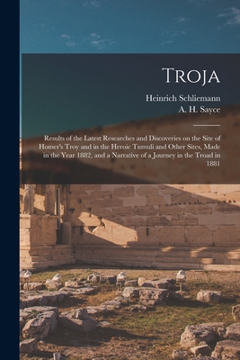 Troja: Results of the Latest Researches and Dis... 1015169325 Book Cover