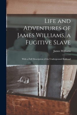 Life and Adventures of James Williams, a Fugiti... 1014686113 Book Cover