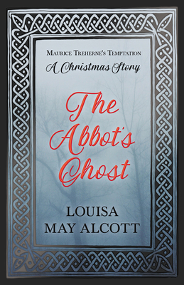 The Abbot's Ghost;or Maurice Treherne's Temptat... 1528714253 Book Cover