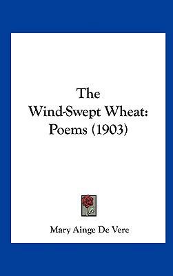 The Wind-Swept Wheat: Poems (1903) 116184015X Book Cover