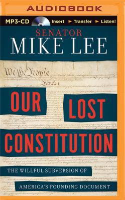 Our Lost Constitution: The Willful Subversion o... 1511300868 Book Cover