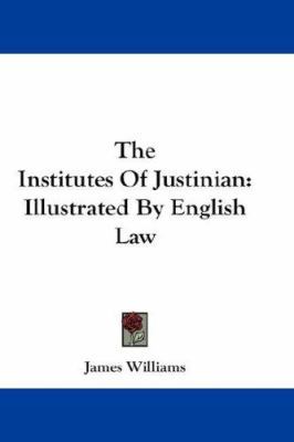 The Institutes Of Justinian: Illustrated By Eng... 0548254389 Book Cover