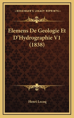 Elemens de Geologie Et d'Hydrographie V1 (1838) [French] 1167969030 Book Cover