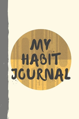 My Habit Journal: 6 x 9 inch Journal for Planning and Tracking New Habits