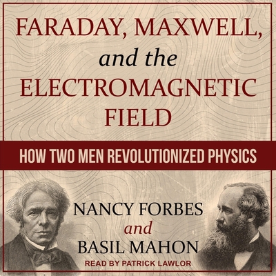 Faraday, Maxwell, and the Electromagnetic Field... B08ZDFPFWV Book Cover