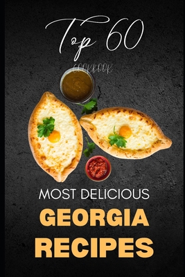 Georgia Cookbook: Top 60 Most Delicious Georgia... B0CKZLZ3B9 Book Cover