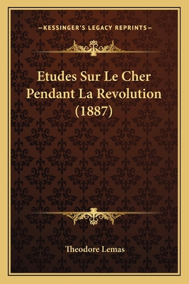Etudes Sur Le Cher Pendant La Revolution (1887) [French] 1166761606 Book Cover