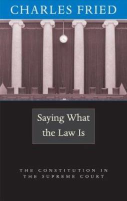 Saying What the Law Is: The Constitution in the... 0674013026 Book Cover