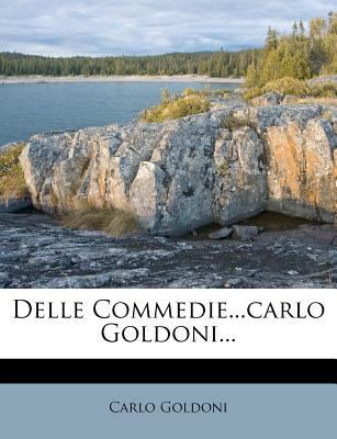 Delle Commedie...Carlo Goldoni... [Italian] 1247840999 Book Cover