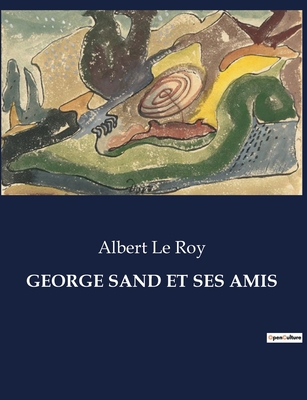 George Sand Et Ses Amis [French] B0CDNRLKMK Book Cover