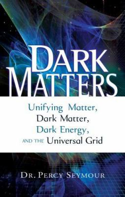 Dark Matters: Unifying Matter, Dark Matter, Dar... 1601630069 Book Cover