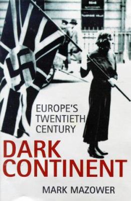 Dark Continent: Europe's Twentieth Century 0713991593 Book Cover