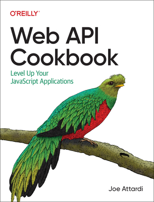 Web API Cookbook: Level Up Your JavaScript Appl... 1098150694 Book Cover