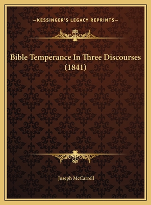 Bible Temperance In Three Discourses (1841) 1169592295 Book Cover