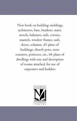 New Book on Building: Moldings, Architraves, Ba... 1425507972 Book Cover