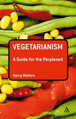 Vegetarianism: A Guide for the Perplexed 1441103503 Book Cover