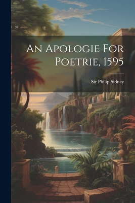 An Apologie For Poetrie, 1595 1021563196 Book Cover