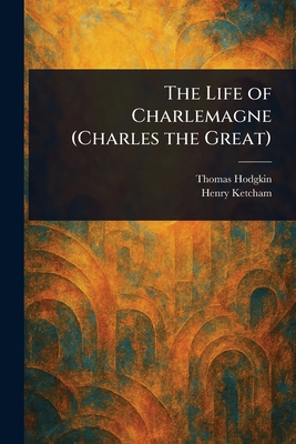 The Life of Charlemagne (Charles the Great) 1023430525 Book Cover