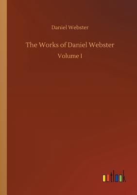 The Works of Daniel Webster 3732647412 Book Cover