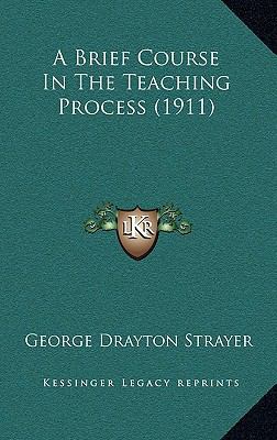 A Brief Course in the Teaching Process (1911) 1164775596 Book Cover