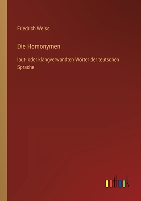 Die Homonymen: laut- oder klangverwandten Wörte... [German] 3368414100 Book Cover