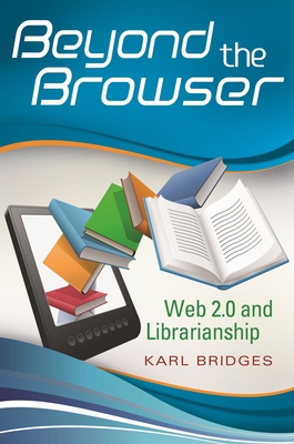 Beyond the Browser: Web 2.0 and Librarianship 1591588162 Book Cover