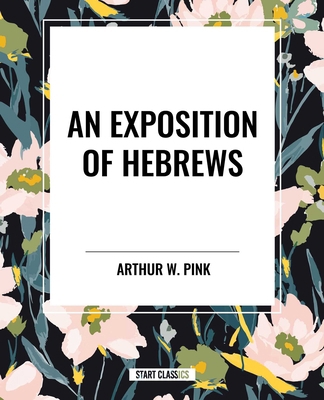 Exposition of Hebrews B0CYFVCMY9 Book Cover