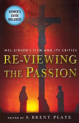 Re-Viewing the Passion: Mel Gibson's Film and I... B006IKZ1A0 Book Cover