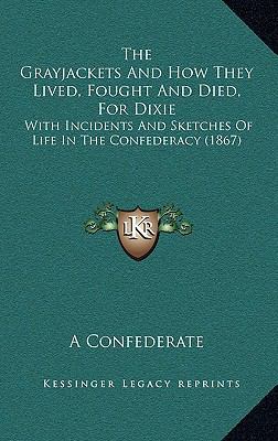 The Grayjackets And How They Lived, Fought And ... 1166265382 Book Cover