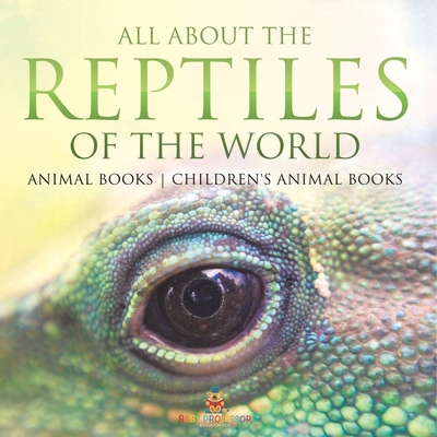 All About the Reptiles of the World - Animal Bo... B0DQ4NDHN3 Book Cover
