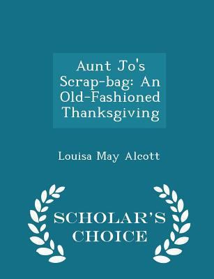 Aunt Jo's Scrap-Bag: An Old-Fashioned Thanksgiv... 1298259266 Book Cover