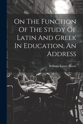 On The Function Of The Study Of Latin And Greek... 1022638378 Book Cover